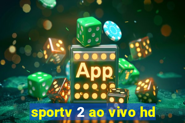 sportv 2 ao vivo hd